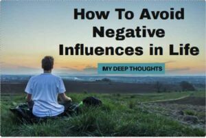 How To Avoid Negative Influences in Life, Positive life article, Positive articles, Article on positive life, Positive life blogs, Positive blogs